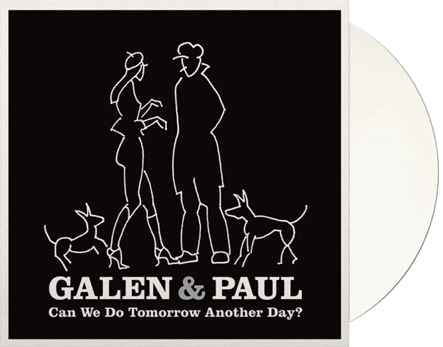 Galen & Paul – Can We Do Tomorrow Another Day? (White Vinyl)