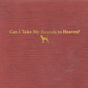 Can I Take My Hounds to Heaven? (3CD)